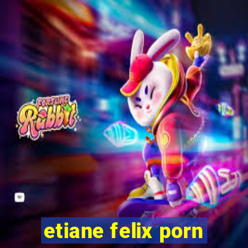 etiane felix porn